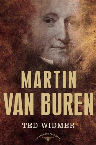 Martin Van Buren: The American Presidents Series: The 8th President, 1837-1841