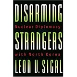 disarming strangers nuclear diplomacy with north korea