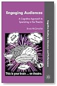 Engaging Audiences: A Cognitive Approach to Spectating in the Theatre (Cognitive Studies in Literature and Performance)