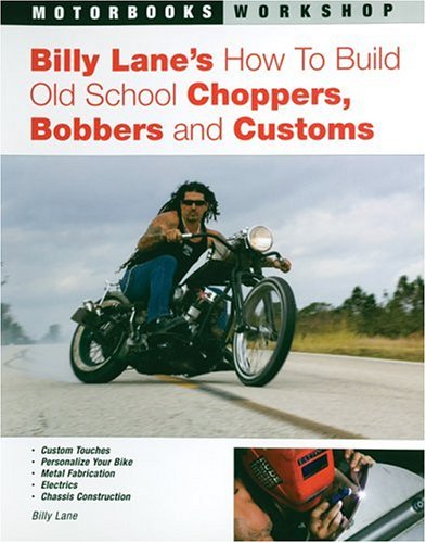 Billy Lane's How to Build Old School Choppers, Bobbers and Customs (Motorbooks Workshop)
