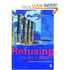 Refusing to be a Man: Essays on Social Justice: Essays on Sex and Justice