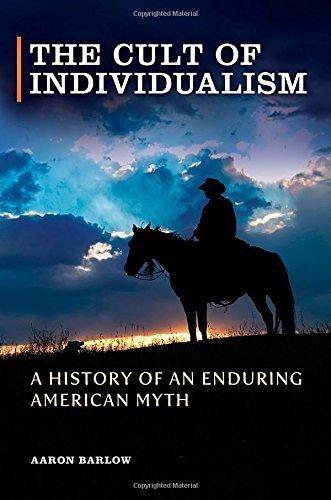 The Cult of Individualism: A History of an Enduring American Myth by Barlow, Aaron (2013) Hardcover