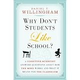 Why Don't Students Like School: A Cognitive Scientist Answers Questions About How the Mind Works and What It Means for the Classroom ~ Daniel T. Willingham