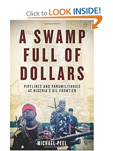 A Swamp Full of Dollars Pipelines and Paramilitaries at Nigeria's Oil Frontier  - Michael Peel