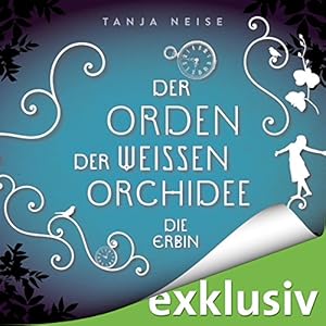Die Erbin (Der Orden der weißen Orchidee 1)