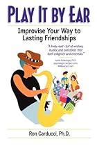 Play It by Ear: Improvise Your Way to Lasting Friendships