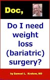 Doc, Do I need weight loss (bariatric) surgery?