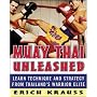 Muay Thai Unleashed: Learn Technique and Strategy from Thailands Warrior Elite