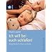 Ich will bei euch schlafen!: Ruhige N�chte f�r Eltern und Kinder