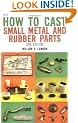 How to Cast Small Metal and Rubber Parts (2nd Edition)