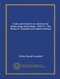 Costs and returns on commercial farms, long-term study, 1930-57 / [by Wylie D. Goodsell and Isabel Jenkins]