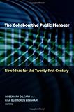 The collaborative public manager : new ideas for the twenty-first century