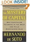 The Mystery of Capital: Why Capitalism Triumphs in the West and Fails Everywhere Else