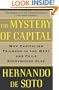 The Mystery of Capital: Why Capitalism Triumphs in the West and Fails Everywhere Else