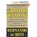 The Mystery of Capital: Why Capitalism Triumphs in the West and Fails Everywhere Else