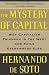 The Mystery of Capital: Why Capitalism Triumphs in the West and Fails Everywhere Else The Mystery of Capital: Why Capitalism Triumphs in the West and Fails Everywhere Else