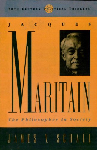 Jacques Maritain: The Philosopher in Society (20th Century Political Thinkers)
