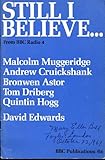 Still I believe: nine talks broadcast during Lent and Holy Week 1969