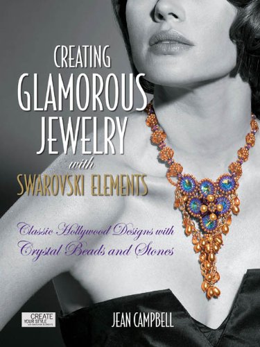 Creating Glamorous Jewelry with Swarovski Elements: Classic Hollywood Designs with Crystal Beads and Stones