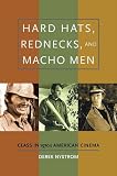 Hard Hats, Rednecks, and Macho Men: Class in 1970s American Cinema