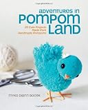 Adventures in Pompom Land: 25 Cute Projects Made from Handmade Pompoms