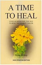 A Time to Heal: Teaching the Whole Body to Beat Incurable Cancer