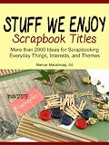 Stuff We Enjoy: Scrapbook Titles (The Scrapbook Titles Library)