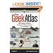 The Geek Atlas: 128 Places Where Science and Technology Come Alive
