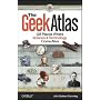 The Geek Atlas: 128 Places Where Science and Technology Come Alive