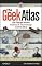 The Geek Atlas: 128 Places Where Science and Technology Come Alive