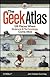 The Geek Atlas: 128 Places Where Science and Technology Come Alive