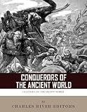 Conquerors of the Ancient World: The Lives and Legacies of Alexander the Great and Julius Caesar