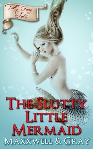 The Slutty Little Mermaid (Filthy Fairy Tales) by Lexi Maxxwell