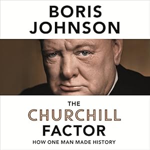 The Churchill Factor: How One Man Made History | [Boris Johnson]
