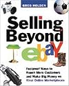 Selling Beyond eBay: Foolproof Ways to Reach More Customers and Make Big Money on Rival Online Marketplaces
