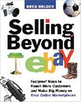 Selling Beyond eBay: Foolproof Ways to Reach More Customers and Make Big Money on Rival Online Marketplaces