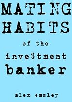 Click to Download Free Kindle Book -> Mating Habits of the Investment Banker