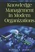 Knowledge Management in Modern Organizations (Advances in Knowledge Management) (Advances in Knowledge Management)