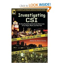 Investigating CSI: An Unauthorized Look Inside the Crime Labs of Las Vegas, Miami and New York