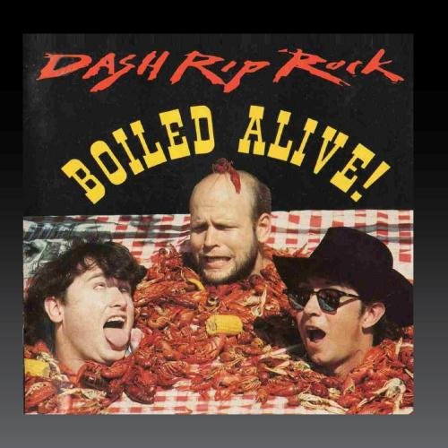 Dash Rip Rock - Boiled Alive - Zortam Music