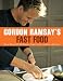 Books : Gordon Ramsay's Fast Food: More Than 100 Delicious, Super-Fast, and Easy Recipes [Paperback]