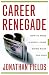 Career Renegade: How to Make a Great Living Doing What You Love