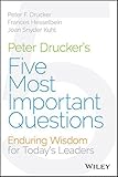 Peter Drucker's Five Most Important Questions: Enduring Wisdom for Today's Leaders