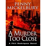 a murder too close a phil rodriquez novel five star first edition mystery