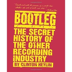 Bootleg: the Secret History of the Other Recording Industry