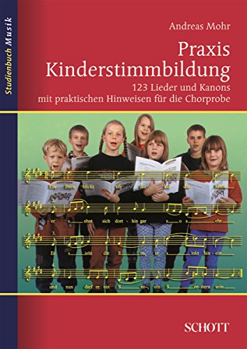 Praxis Kinderstimmbildung: 123 Lieder und Kanons mit praktischen Hinweisen für die Chorprobe (Studienbuch Musik) (German Edition)