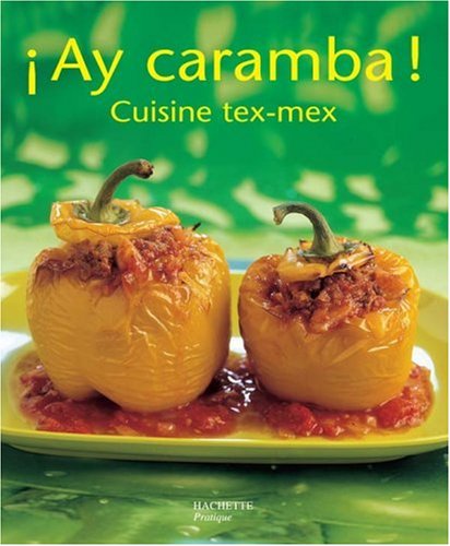 Ay caramba ! : Cuisine Tex Mex by Philippe MérelRina NurraLissa Streeter