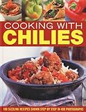 Cooking with chilies : 100 sizzling recipes shown step by step in 400 photographs
