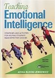 Teaching Emotional Intelligence: Strategies and Activities for Helping Students Make Effective Choices
