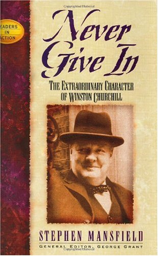 Never Give in: The Extraordinary Character of Winston Churchill (Leaders in Action Series)